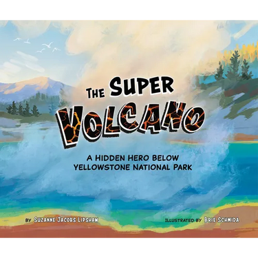 The Super Volcano: A Hidden Hero Below Yellowstone National Park