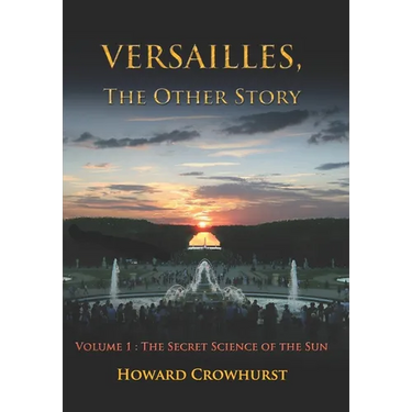 Versailles, the Other Story: Volume 1: The secret science of the Sun