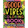 Good Vibes Coloring Book: Motivational and inspirational quotes in large print with fun flower background designs for adults and teens, great for stre