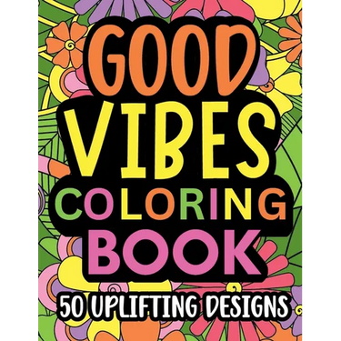 Good Vibes Coloring Book: Motivational and inspirational quotes in large print with fun flower background designs for adults and teens, great for stre