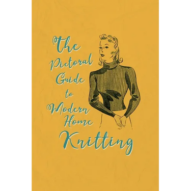 Pictorial Guide to Modern Home Knitting