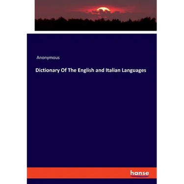Dictionary Of The English and Italian Languages