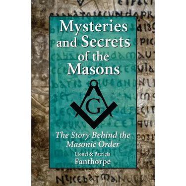 Mysteries and Secrets of the Masons: The Story Behind the Masonic Order