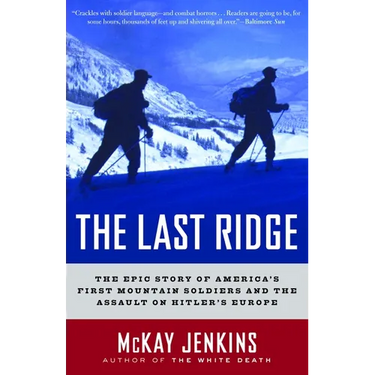 The Last Ridge: The Epic Story of America's First Mountain Soldiers and the Assault on Hitler's Europe