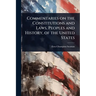 Commentaries on the Constitutions and Laws, Peoples and History, of the United States