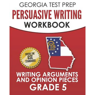 GEORGIA TEST PREP Persuasive Writing Workbook Grade 5: Writing Arguments and Opinion Pieces