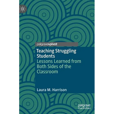 Teaching Struggling Students: Lessons Learned from Both Sides of the Classroom