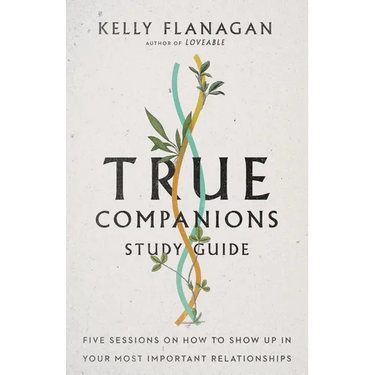 True Companions Study Guide: Five Sessions on How to Show Up in Your Most Important Relationships