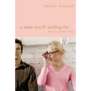 A Man Worth Waiting for: How to Avoid a Bozo