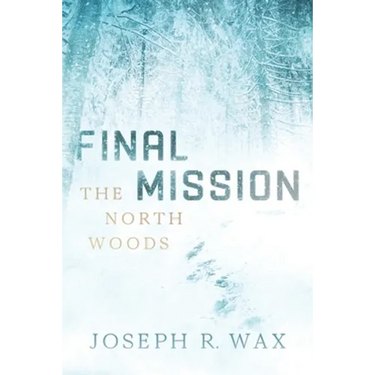 FINAL MISSION The North Woods