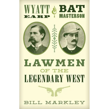 Wyatt Earp and Bat Masterson: Lawmen of the Legendary West