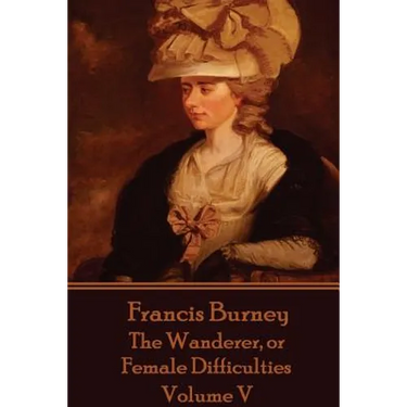 Frances Burney - The Wanderer, or Female Difficulties: Volume V