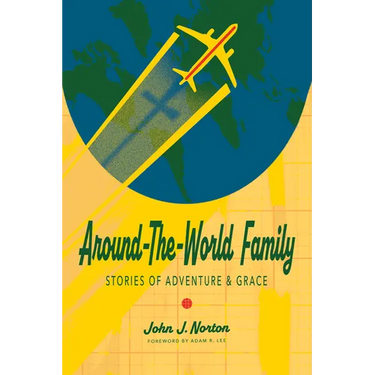 Around-The-World Family: Stories of Adventure & Grace