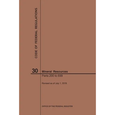 Code of Federal Regulations Title 30, Mineral Resources, Parts 200-699, 2019
