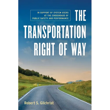 The Transportation Right of Way: In Support of System Users at the Crossroads of Public Safety and Performance