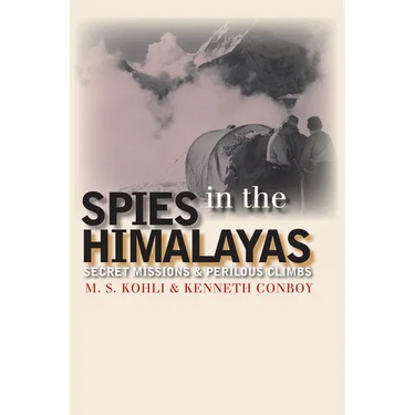 Spies in the Himalayas: Secret Missions and Perilous Climbs
