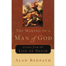 The Making of a Man of God: Lessons from the Life of David