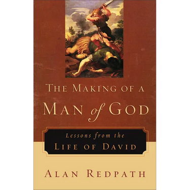 The Making of a Man of God: Lessons from the Life of David