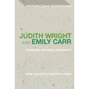 Judith Wright and Emily Carr: Gendered Colonial Modernity