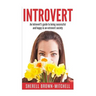 Introvert: An Introvert's Guide To Being Successful And Happy In An Extrovert Society