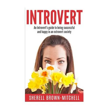 Introvert: An Introvert's Guide To Being Successful And Happy In An Extrovert Society