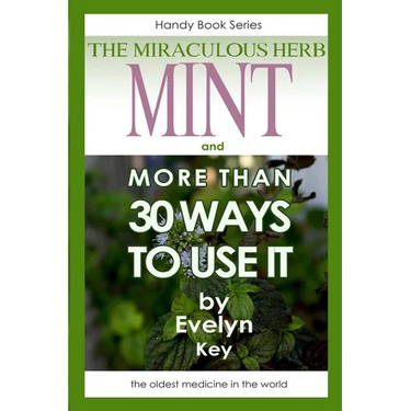 Mint, the Miraculous Herb, and more than 30 ways to use it