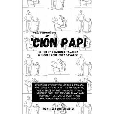 'Ción Papi- Essays on embracing and releasing stereotypes of the Dominican father.