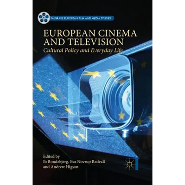 European Cinema and Television: Cultural Policy and Everyday Life