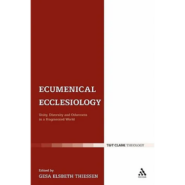 Ecumenical Ecclesiology: Unity, Diversity and Otherness in a Fragmented World