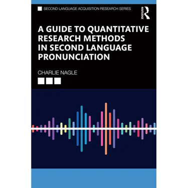 A Guide to Quantitative Research Methods in Second Language Pronunciation