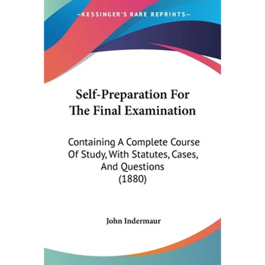 Self-Preparation For The Final Examination: Containing A Complete Course Of Study, With Statutes, Cases, And Questions (1880)