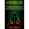 Kundalini: The Ultimate Guide to Awakening Your Chakras Through Kundalini Yoga and Meditation and to Experiencing Higher Consciou