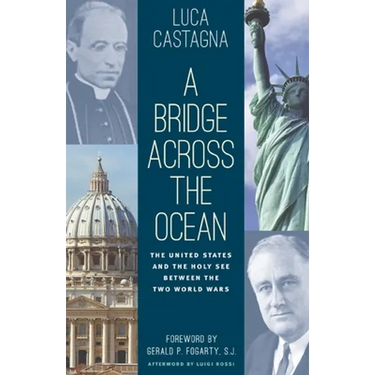 A Bridge across the Ocean: The United States and the Holy See between the Two World Wars