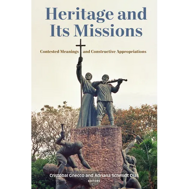 Heritage and Its Missions: Contested Meanings and Constructive Appropriations
