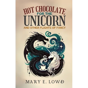 Hot Chocolate for the Unicorn and Other Flights of Fancy