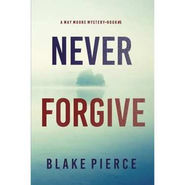 Never Forgive (A May Moore Suspense Thriller-Book 5)