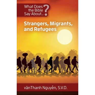 What Does the Bible Say About Strangers, Migrants and Refugees?