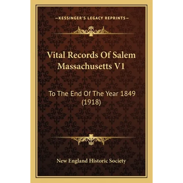 Vital Records Of Salem Massachusetts V1: To The End Of The Year 1849 (1918)
