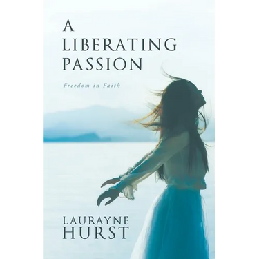 A Liberating Passion: Freedom in Faith
