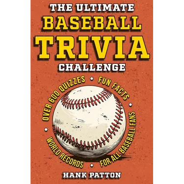 The Ultimate Baseball Trivia Challenge: Over 600 Quiz Questions for Die-Hard Baseball Fans