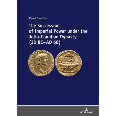 The Succession of Imperial Power Under the Julio-Claudian Dynasty (30 BC - AD 68)