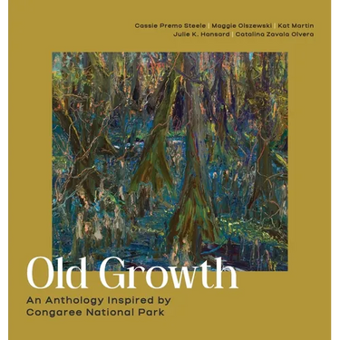 Old Growth: An Anthology Inspired by Congaree National Park