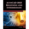 AutoCAD 2025 Beginning and Intermediate
