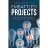 Embattled Projects: Biblical Secrets and Practical Advice for Turning Around Your Failing Projects