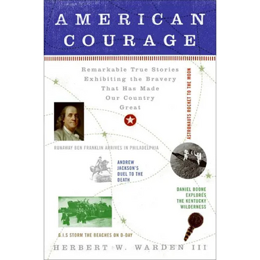 American Courage: Remarkable True Stories Exhibiting the Bravery That Has Made Our Country Great