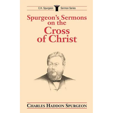 Spurgeon's Sermons on the Cross of Christ