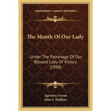 The Month Of Our Lady: Under The Patronage Of Our Blessed Lady Of Victory (1898)