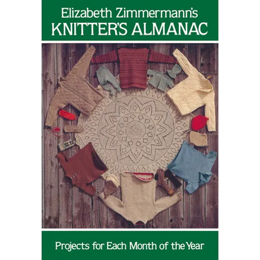 Elizabeth Zimmermann's Knitter's Almanac: Projects for Each Month of the Year