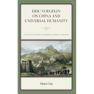 Eric Voegelin on China and Universal Humanity: A Study of Voegelin's Hermeneutic Empirical Paradigm