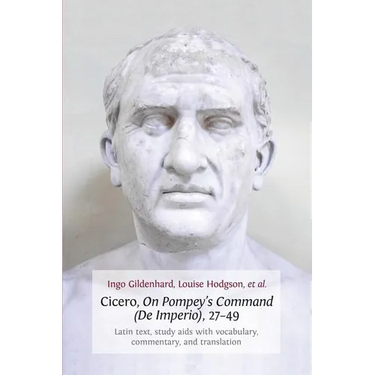Cicero, on Pompey's Command (de Imperio), 27-49: Latin Text, Study AIDS with Vocabulary, Commentary, and Translation